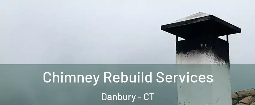  Chimney Rebuild Services Danbury - CT