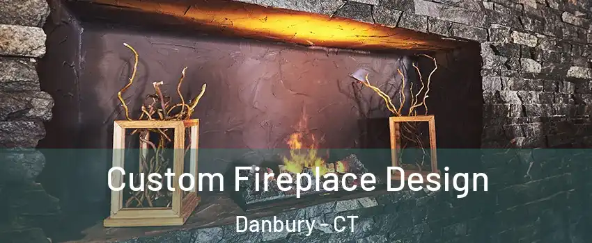  Custom Fireplace Design Danbury - CT