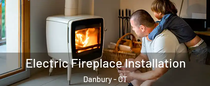  Electric Fireplace Installation Danbury - CT