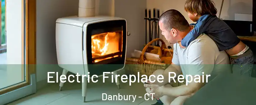  Electric Fireplace Repair Danbury - CT
