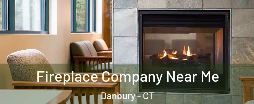  Fireplace Company Near Me Danbury - CT