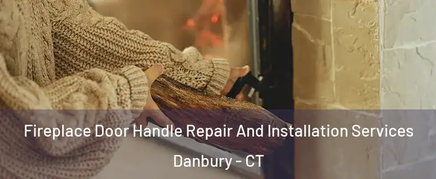  Fireplace Door Handle Repair And Installation Services Danbury - CT