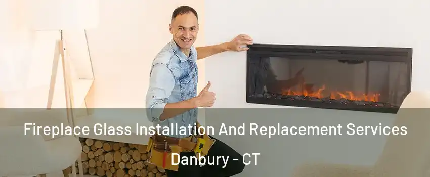  Fireplace Glass Installation And Replacement Services Danbury - CT