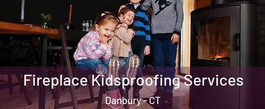 Fireplace Kidsproofing Services Danbury - CT