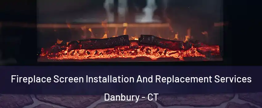  Fireplace Screen Installation And Replacement Services Danbury - CT