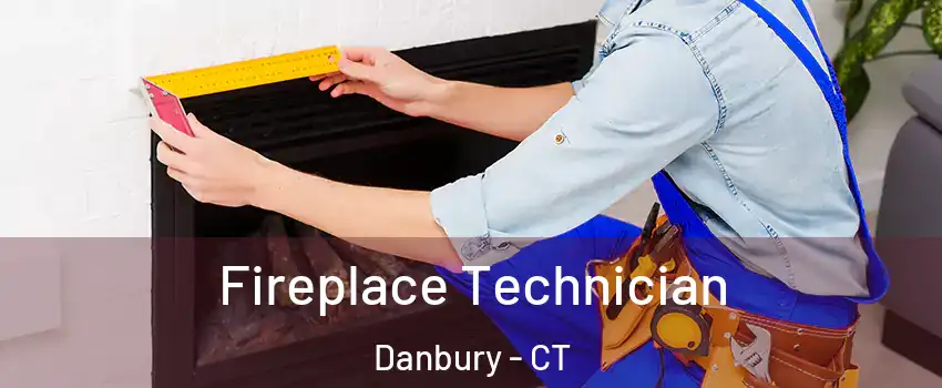  Fireplace Technician Danbury - CT
