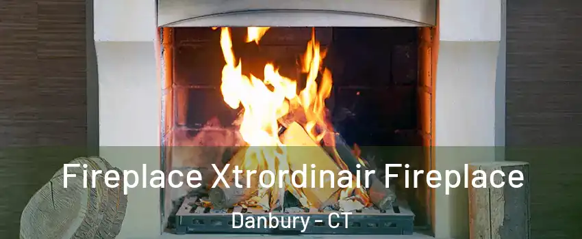  Fireplace Xtrordinair Fireplace Danbury - CT