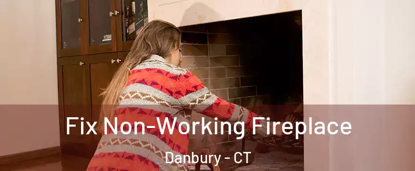  Fix Non-Working Fireplace Danbury - CT