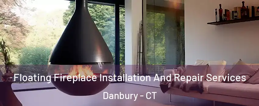  Floating Fireplace Installation And Repair Services Danbury - CT