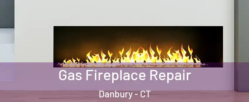  Gas Fireplace Repair Danbury - CT
