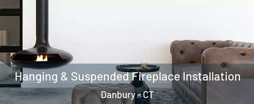  Hanging & Suspended Fireplace Installation Danbury - CT