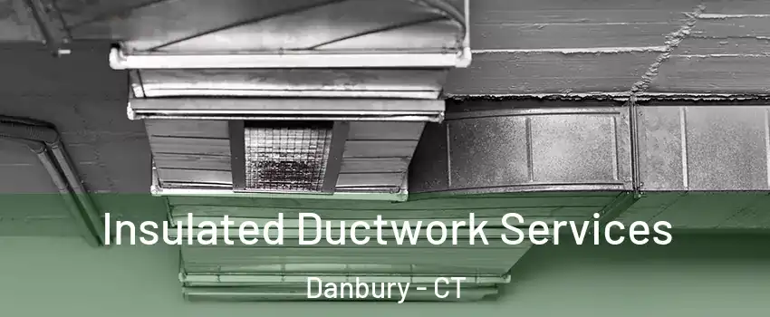  Insulated Ductwork Services Danbury - CT