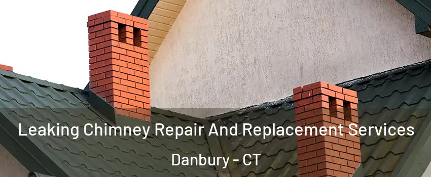  Leaking Chimney Repair And Replacement Services Danbury - CT