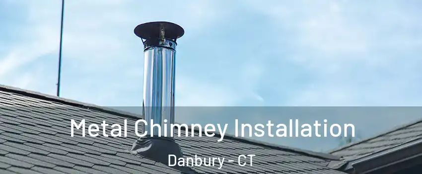  Metal Chimney Installation Danbury - CT