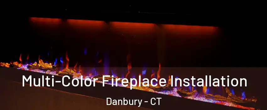  Multi-Color Fireplace Installation Danbury - CT