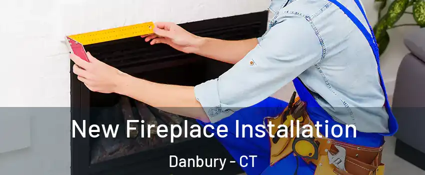  New Fireplace Installation Danbury - CT