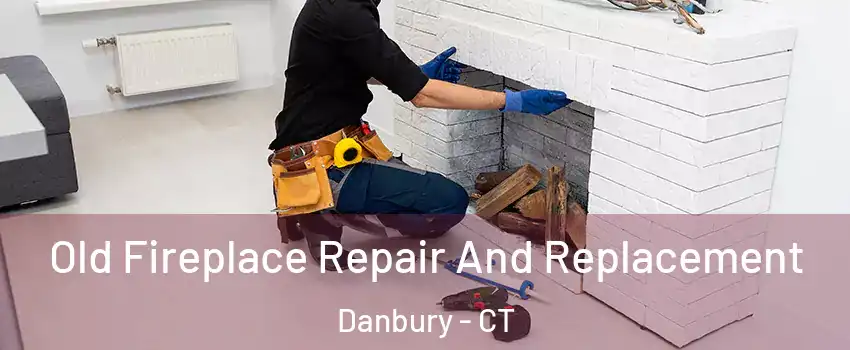  Old Fireplace Repair And Replacement Danbury - CT
