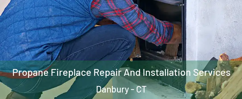 Propane Fireplace Repair And Installation Services Danbury - CT