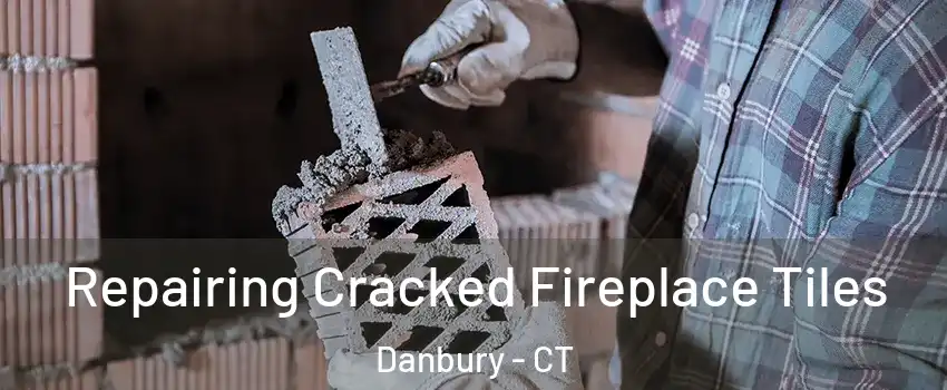  Repairing Cracked Fireplace Tiles Danbury - CT