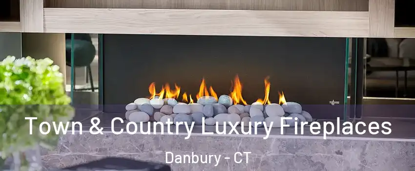  Town & Country Luxury Fireplaces Danbury - CT