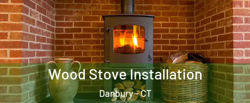  Wood Stove Installation Danbury - CT